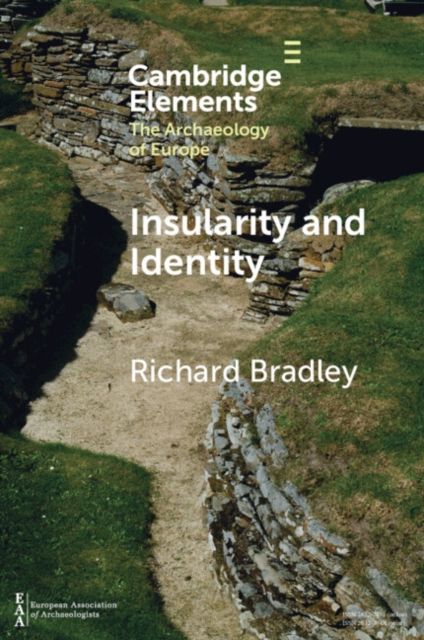 Insularity and Identity : Prehistoric Britain and the Archaeology of Europe