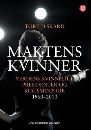 Maktens kvinner : verdens kvinnelige presidenter og statsministre 1960-2010