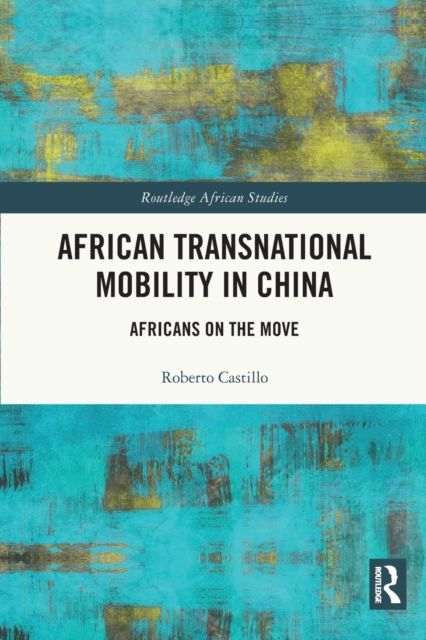 African Transnational Mobility in China : Africans on the Move