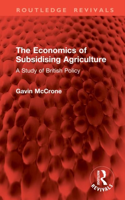 The Economics of Subsidising Agriculture : A Study of British Policy