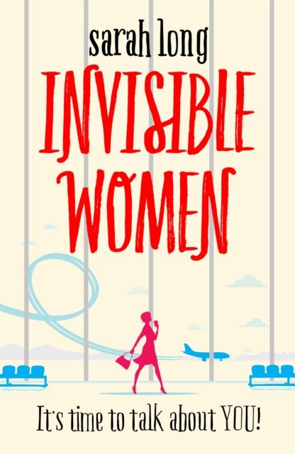 Invisible Women : A hilarious, feel-good novel of love, motherhood and friendship