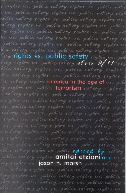 Rights vs. Public Safety after 9/11 : America in the Age of Terrorism