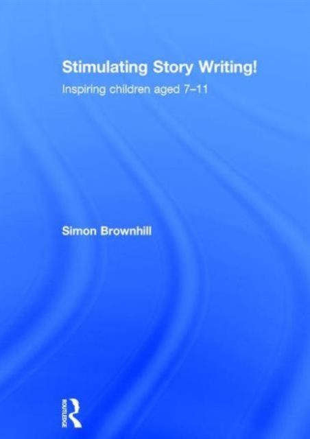 Stimulating Story Writing! : Inspiring children aged 7-11