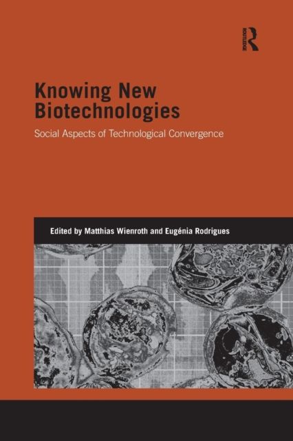Knowing New Biotechnologies : Social Aspects of Technological Convergence