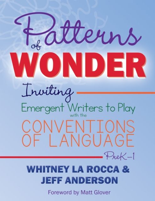 Patterns of Wonder, Grades PreK-1 : Inviting Emergent Writers to Play with the Conventions of Language