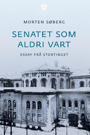 Senatet som aldri vart : essay frå Stortinget