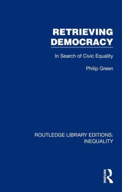 Retrieving Democracy : In Search of Civic Equality