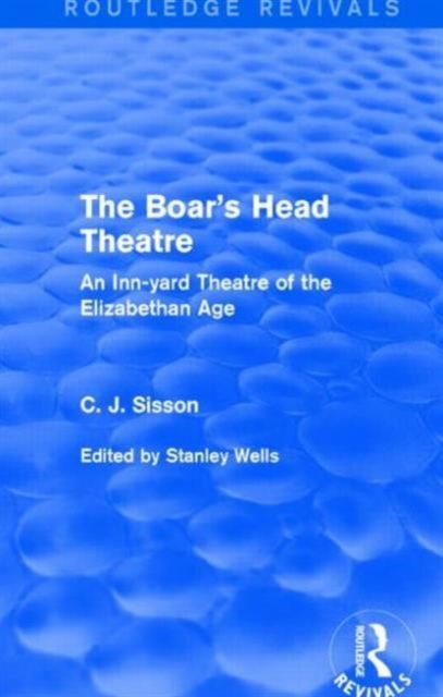 The Boar's Head Theatre (Routledge Revivals) : An Inn-yard Theatre of the Elizabethan Age