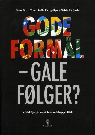 Gode formål, gale følger? : kritisk lys på norsk innvandringspolitikk