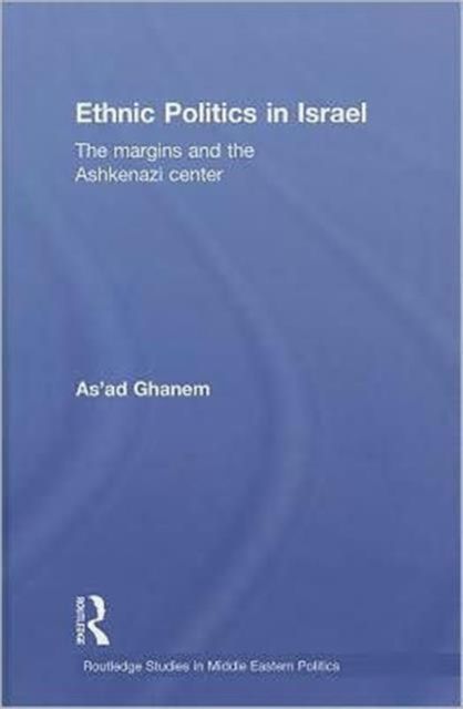 Ethnic Politics in Israel : The Margins and the Ashkenazi Centre