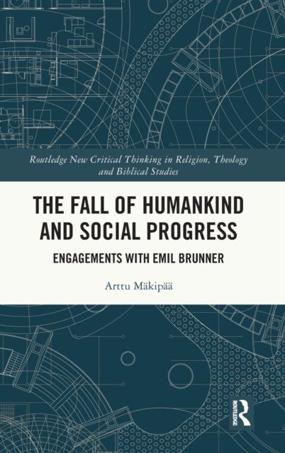 The Fall of Humankind and Social Progress : Engagements with Emil Brunner