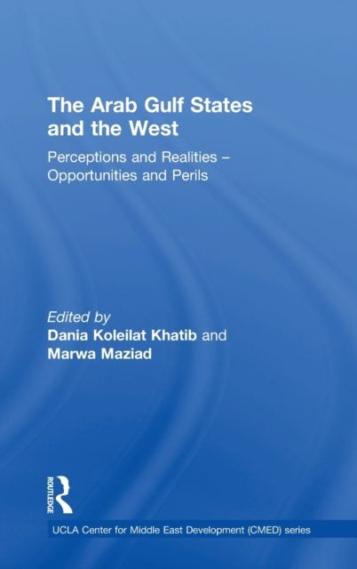 The Arab Gulf States and the West : Perceptions and Realities – Opportunities and Perils