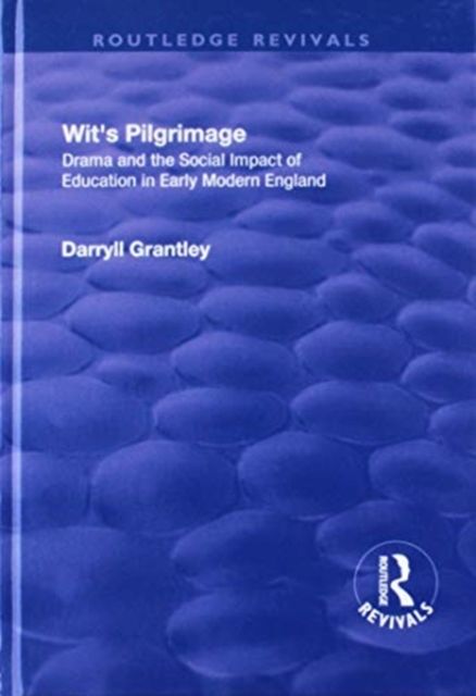 Wit's Pilgrimage : Theatre and the Social Impact of Education in Early Modern England