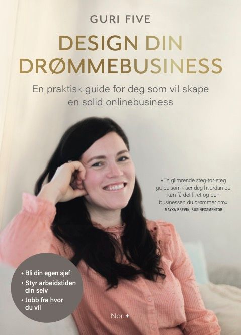 Design din drømmebusiness : en praktisk guide for deg som vil skape en solid onlinebusiness