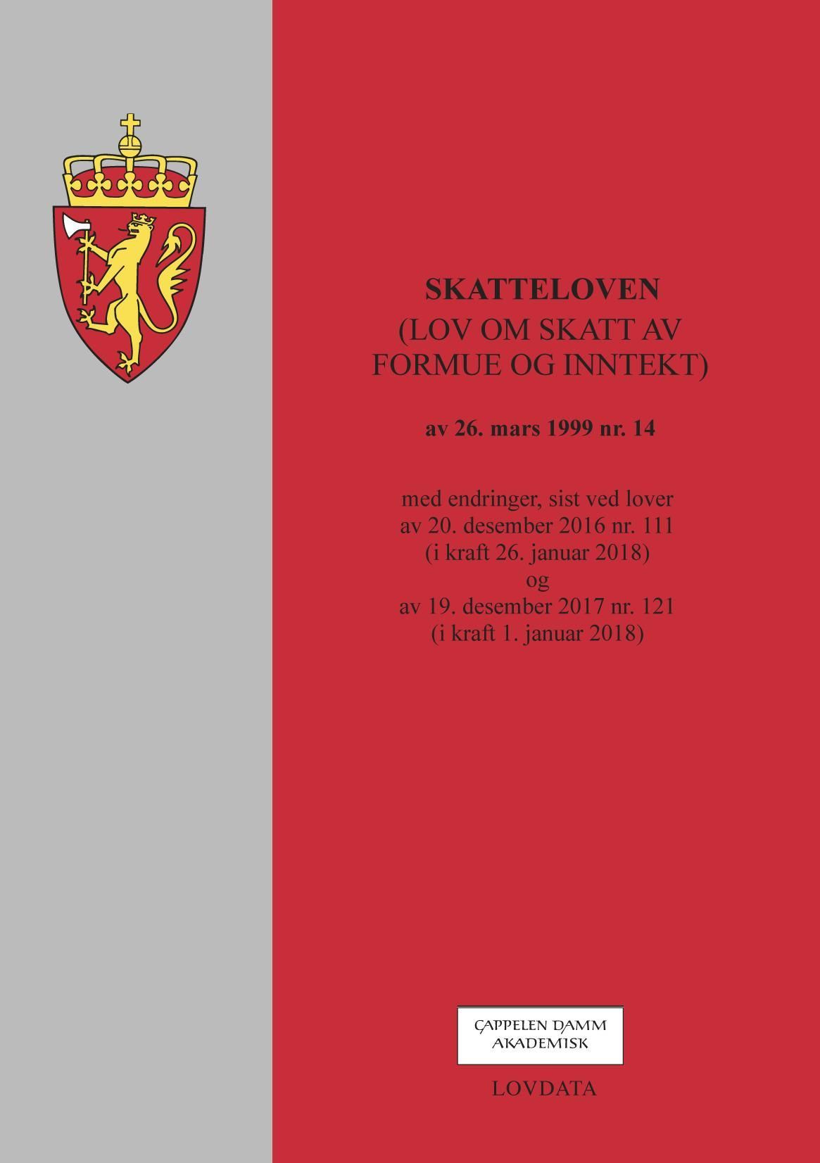 Skatteloven : (lov om skatt av formue og inntekt) av 26. mars 1999 nr. 14 med endringer, sist ved lover av 20. desember 2016 nr. 111 (i kraft 26. januar 2018) og av 19. desember 2017 nr. 121 (i kraft 1. januar 2018)
