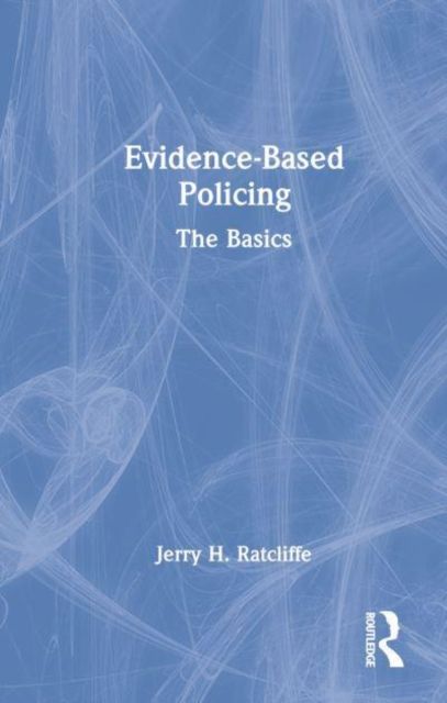 Evidence-Based Policing : The Basics