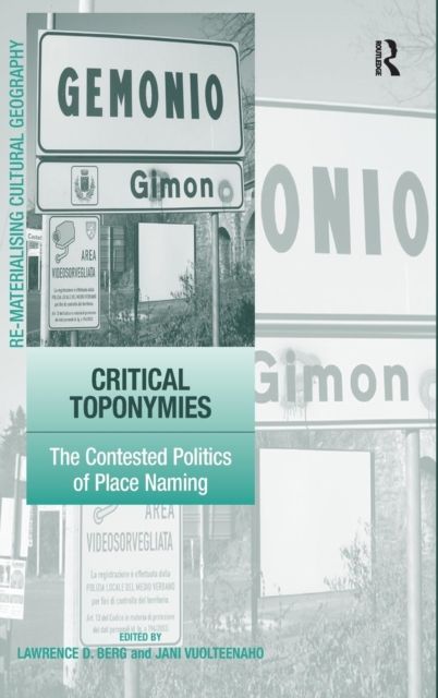 Critical Toponymies : The Contested Politics of Place Naming