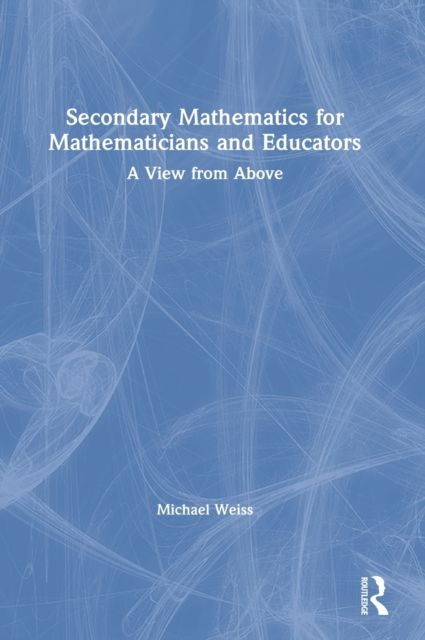 Secondary Mathematics for Mathematicians and Educators : A View from Above