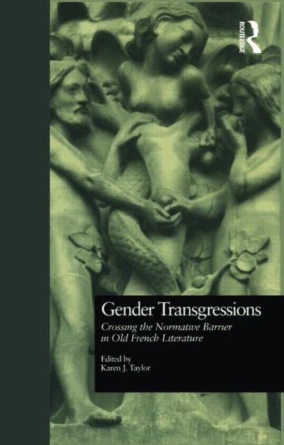 Gender Transgressions : Crossing the Normative Barrier in Old French Literature