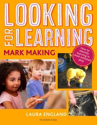 Looking for Learning: Mark Making : Creative ideas for incorporating mark making into all child-led play