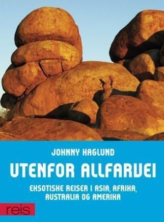 Utenfor allfarvei : eksotiske reiser i Asia, Afrika, Australia og Amerika