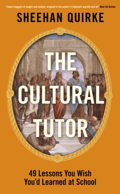 The Cultural Tutor : Forty-Nine Lessons You Wish You’d Learned at School