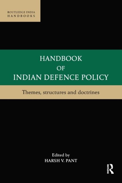 Handbook of Indian Defence Policy : Themes, Structures and Doctrines