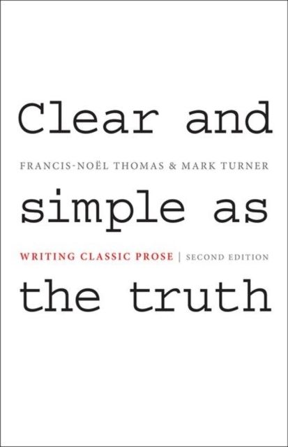 Clear and Simple as the Truth : Writing Classic Prose - Second Edition