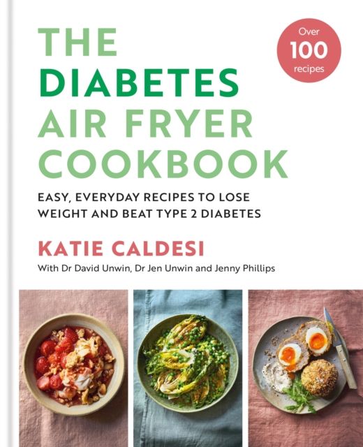 The Diabetes Air Fryer Cookbook : Over 100 easy, low carb recipes and meal plans to lose weight and beat type 2 diabetes