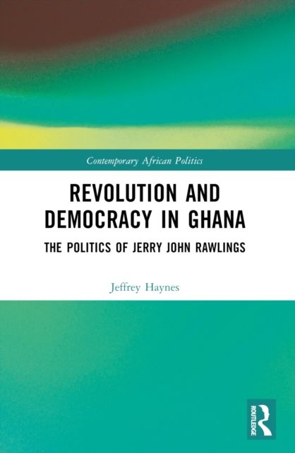 Revolution and Democracy in Ghana : The Politics of Jerry John Rawlings