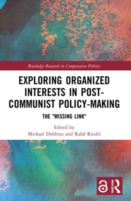 Exploring Organized Interests in Post-Communist Policy-Making : The "Missing Link"
