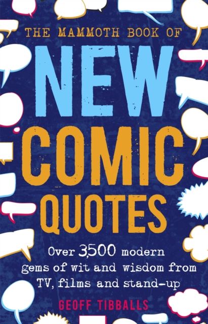 The Mammoth Book of New Comic Quotes : Over 3,500 modern gems of wit and wisdom from TV, films and stand-up