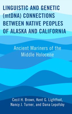 Linguistic and Genetic (mtDNA) Connections between Native Peoples of Alaska and California : Ancient Mariners of the Middle Holocene