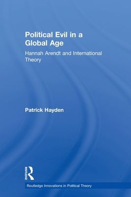 Political Evil in a Global Age : Hannah Arendt and International Theory