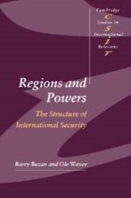 Regions and Powers : The Structure of International Security