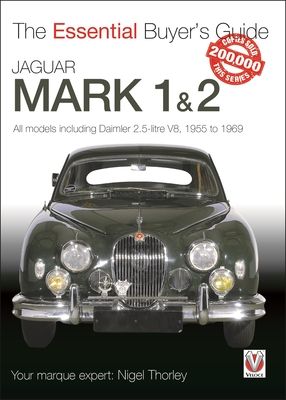 Jaguar Mark 1 & 2 (All Models Including Daimler 2.5-Litre V8) 1955 to 1969 : The Essential Buyer’s Guide