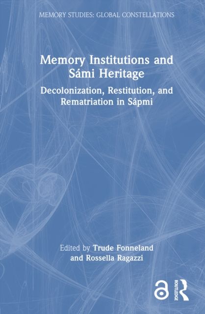 Memory Institutions and Sami Heritage : Decolonization, Restitution, and Rematriation in Sapmi