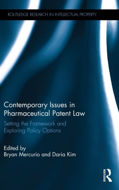 Contemporary Issues in Pharmaceutical Patent Law : Setting the Framework and Exploring Policy Options