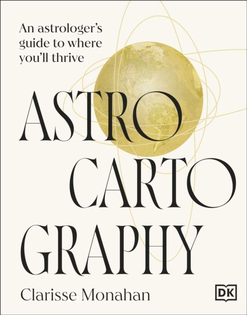 Astrocartography : An Astrologer's Guide to Where You'll Thrive