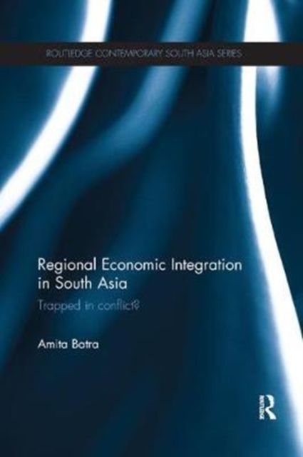 Regional Economic Integration in South Asia : Trapped in Conflict?