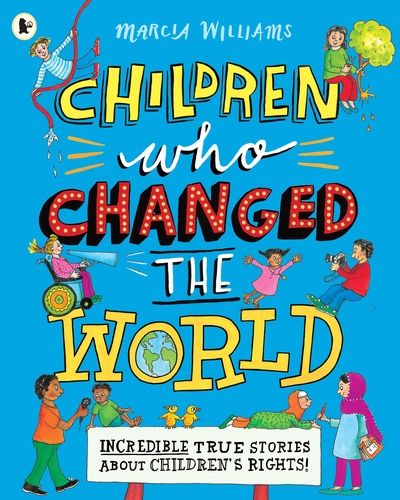 Children who changed the world : incredible true stories about children's rights!