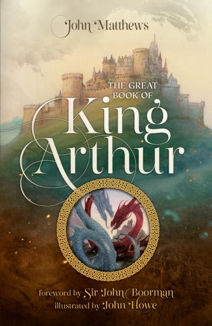 The Great Book of King Arthur and His Knights of the Round Table : A New Morte D’Arthur