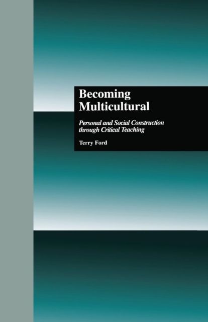 Becoming Multicultural : Personal and Social Construction Through Critical Teaching