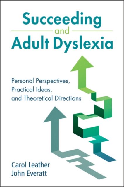 Succeeding and Adult Dyslexia : Personal Perspectives, Practical Ideas, and Theoretical Directions