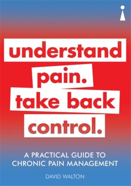 A Practical Guide to Chronic Pain Management : Understand pain. Take back control