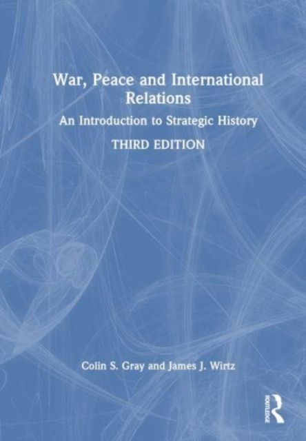 War, Peace and International Relations : An Introduction to Strategic History
