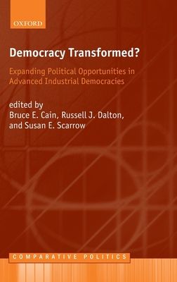 Democracy Transformed? : Expanding Political Opportunities in Advanced Industrial Democracies