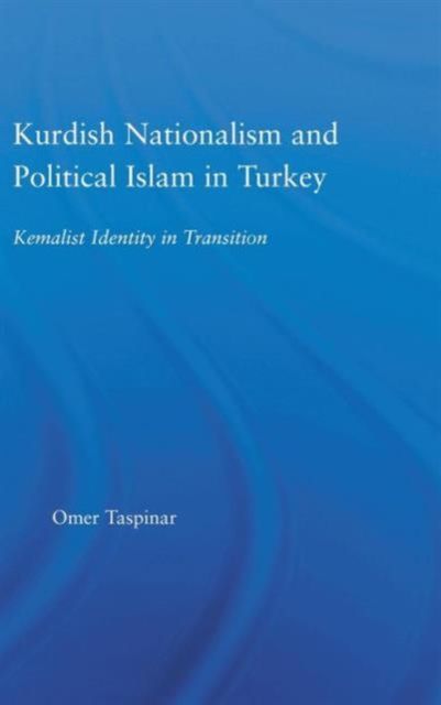 Kurdish Nationalism and Political Islam in Turkey : Kemalist Identity in Transition