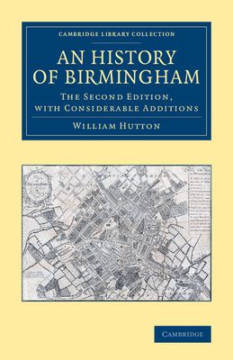 An History of Birmingham : The Second Edition, with Considerable Additions
