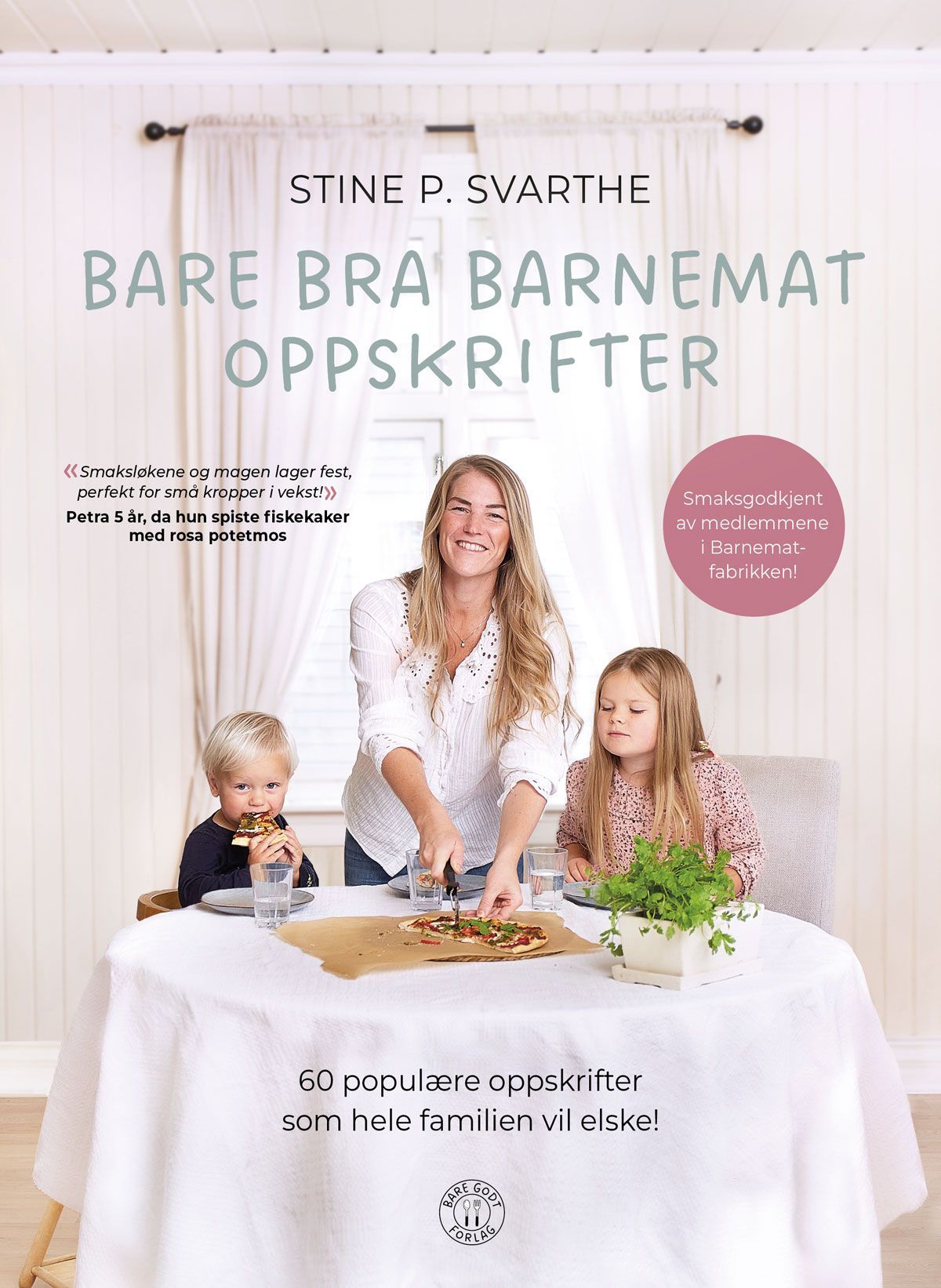 Bare bra barnemat oppskrifter : 60 populære oppskrifter som hele familien vil elske!